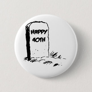 Funny, "Happy 40th" Gravestone 6 Cm Round Badge