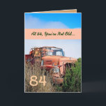 FUNNY Happy 84th Birthday - Vintage Orange Truck Card<br><div class="desc">This card with its vintage truck in a field is a fun way to wish a very special guy a happy birthday. All text is customisable.A fun and one-of-a-kind card! To see more of my birthday cards, type in the year you want, and then type or cut and paste into...</div>