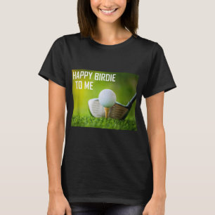 Funny Happy Birdie To Me Golf Wear Sport Golfer T-Shirt