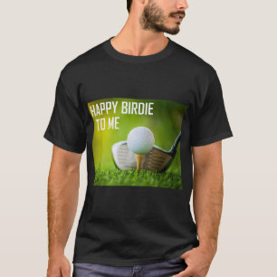 Funny Happy Birdie To Me Golf Wear Sport Golfer T-Shirt
