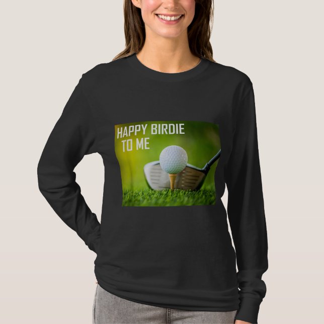Funny Happy Birdie To Me Golf Wear Sport Golfer T-Shirt (Front)