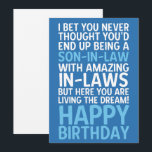Funny Happy Birthday Card for Son-in-Law<br><div class="desc">“I Bet You Never Thought You'd End Up Being a Son-in-Law with Amazing In-Laws, But Here You Are Living the Dream! Happy Birthday” This humourous and heartfelt design celebrates a son-in-law's birthday with a playful message about living the dream with amazing in-laws. It pokes fun at the complicated in-law relationship...</div>