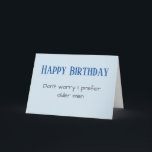 Funny Happy Birthday Prefer Older Men Holiday Card<br><div class="desc">This design was created from my one-of-a-kind fluid acrylic painting. It may be personalised by clicking the customise button and changing the name, initials or words. You may also change the text colour and style or delete the text for an image only design. Contact me at colorflowcreations@gmail.com if you with...</div>