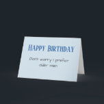 Funny Happy Birthday Prefer Older Men Holiday Card<br><div class="desc">This design was created from my one-of-a-kind fluid acrylic painting. It may be personalised by clicking the customise button and changing the name, initials or words. You may also change the text colour and style or delete the text for an image only design. Contact me at colorflowcreations@gmail.com if you with...</div>