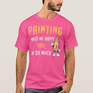 Funny Happy By Painting Drawing Sketching Painters T-Shirt