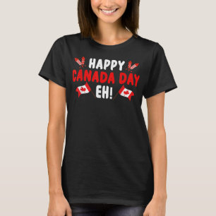 Funny Happy Canada Day Eh Maple Leaf Canada Flag C T-Shirt