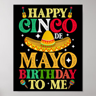 Funny Happy Cinco De Mayo Birthday To Me May 5th C Poster