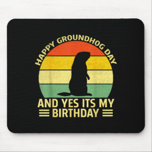 Funny Happy Groundhog Day And Yes Its My Birthday  Mouse Pad
