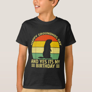 Funny Happy Groundhog Day And Yes Its My Birthday T-Shirt
