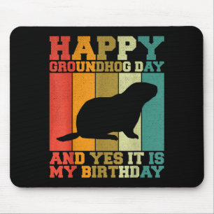 Funny Happy Groundhog Day Yes It Is My Birthday  Mouse Pad