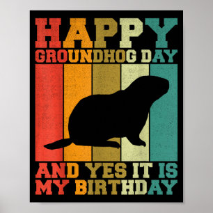 Funny Happy Groundhog Day Yes It Is My Birthday Poster