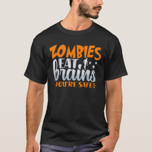 Funny Happy Halloween Zombies Eat Brains Your Safe T-Shirt