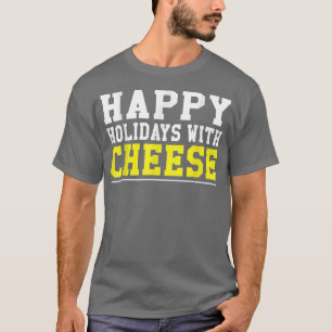 funny Happy Holidays With Cheese Christmas design T-Shirt