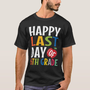 Funny Happy Last Day Of 6Th Grade Kid Graduate T-Shirt