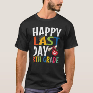 Funny Happy Last Day Of 8Th Grade Kid Graduate T-Shirt