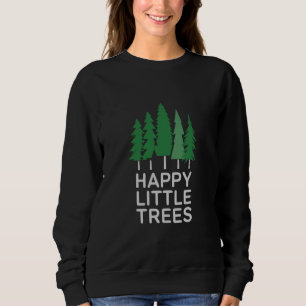 Funny Happy Little Trees Gifts Camping  Sweatshirt