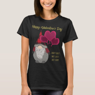 Funny Happy Valentines Day Gnome Saying Quote Meme T-Shirt