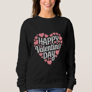 Funny Happy Valentines Day Heart Love Valentine Sweatshirt