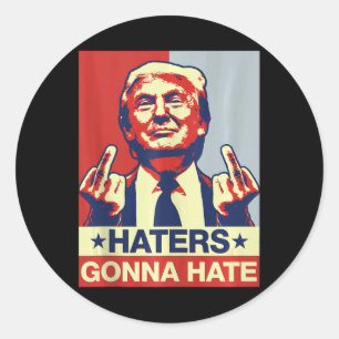 Funny Haters Gonna Hate Donald Trump Middle Finger Classic Round Sticker