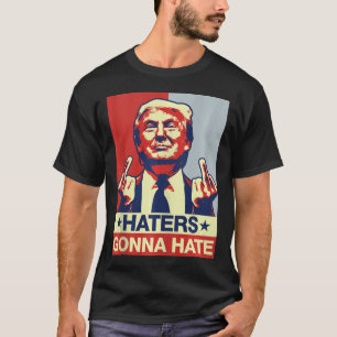 Funny Haters Gonna Hate Donald Trump Middle Finger T-Shirt