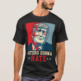 Funny Haters Gonna Hate Donald Trump President 1 T-Shirt