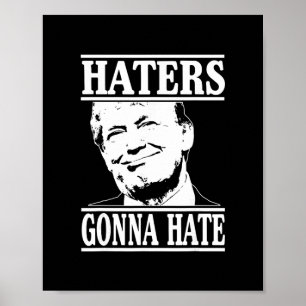 Funny Haters Gonna Hate Donald Trump President Poster