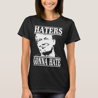 Funny Haters Gonna Hate Donald Trump President  T-Shirt