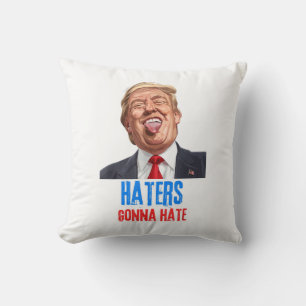 Funny Haters gonna hate quote, funny saying trump Cushion