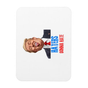 Funny Haters gonna hate quote funny saying trump Magnet