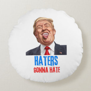 Funny Haters gonna hate quote, funny saying trump Round Cushion