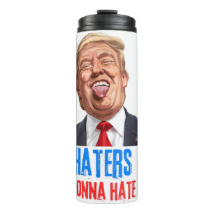 Funny Haters gonna hate quote, funny saying trump Thermal Tumbler