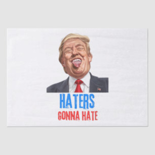 Funny Haters gonna hate quote funny saying trump Tissue Paper