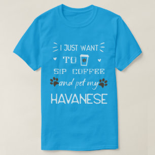 Funny Havanese Dog and Coffee Shirt - Sip and Pet