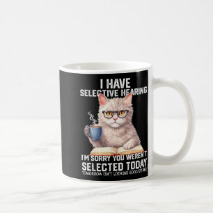 Funny have selective hearing werent selected cat coffee mug