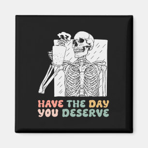 Funny Have The Day You Deserve Halloween Skeleton Magnet