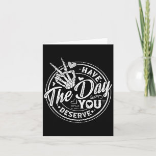 Funny Have The Day You Deserve Motivational Quote Card