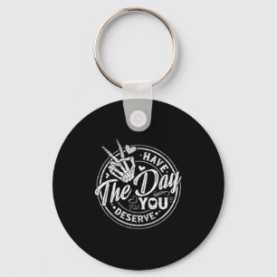 Funny Have The Day You Deserve Motivational Quote  Key Ring