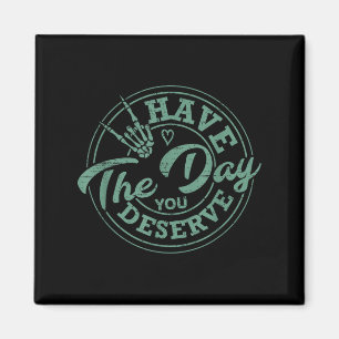 Funny Have The Day You Deserve Sarcastic Motivatio Magnet