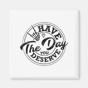 Funny Have The Day You Deserve Sarcastic Motivatio Magnet