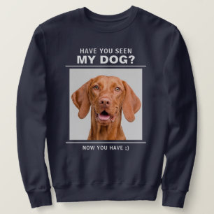 Funny "Have You Seen My Dog?" Custom Photo Sweatshirt