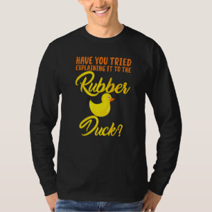 Funny  Have You Tried Explaining To Rubber Duck T-Shirt