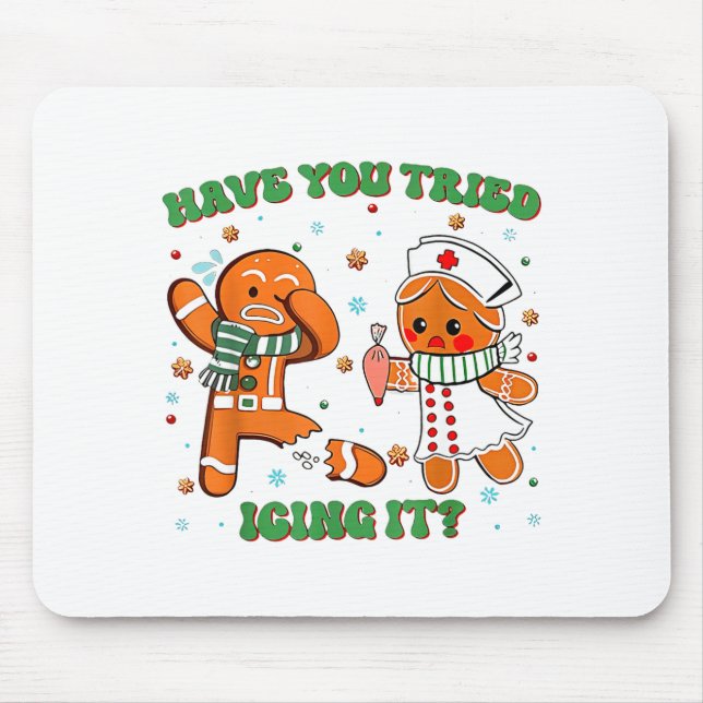 Funny Have You Tried Icing It Gingerbread Nurse Ch Mouse Pad (Front)