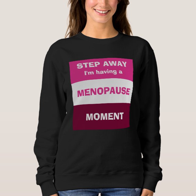 Funny HAVING MENOPAUSE MOMENT Custom Sweatshirt (Front)