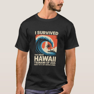Funny Hawaiian Vacation I Survived Hawaii Tsunami T-Shirt