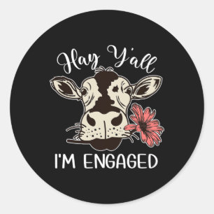 Funny Hay Y'all I'm Engaged Cow Couples Proposed E Classic Round Sticker