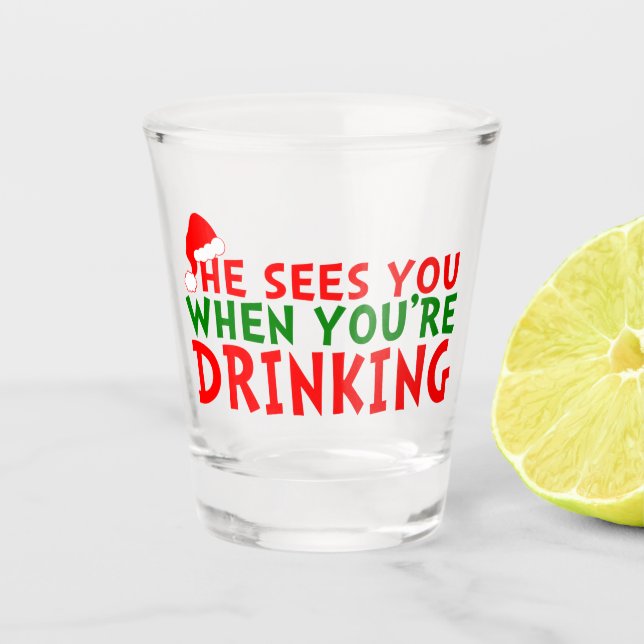 Funny he sees you when you're drinking Christmas Shot Glass (Front)