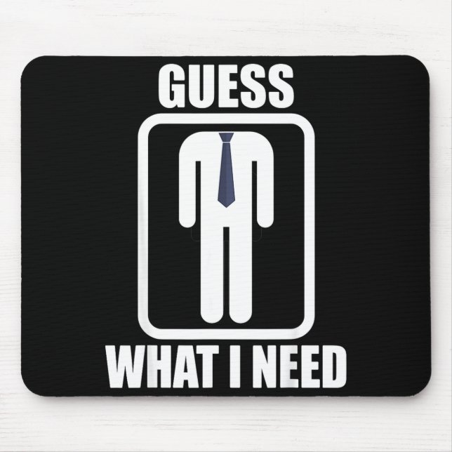 Funny headless man guess what i need head Funny he Mouse Pad (Front)