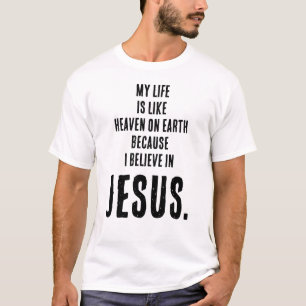 Funny "Heaven On Earth Because I Believe In JESUS" T-Shirt