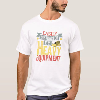 Funny heavy equipment Lover Quote T-Shirt