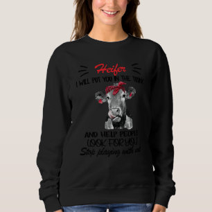 Funny Heifer I Will Put You In The Trunk And Help  Sweatshirt